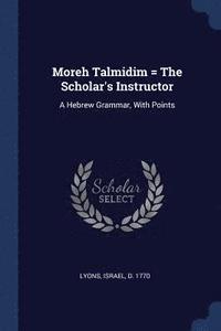 bokomslag Moreh Talmidim = The Scholar's Instructor