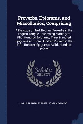 Proverbs, Epigrams, and Miscellanies, Comprising 1