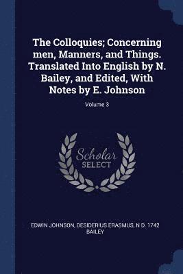 Edwin Johnson, Desiderius Erasmus, N D 1742 Bailey, N. D. Bailey - Colloquies; Concerning men, Manners, and Things. Translated Into English by N. Bailey, and Edited, With Notes by E. Johnson; Volume 3, Häftad