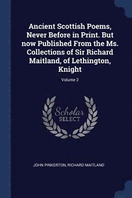 bokomslag Ancient Scottish Poems, Never Before in Print. But now Published From the Ms. Collections of Sir Richard Maitland, of Lethington, Knight; Volume 2