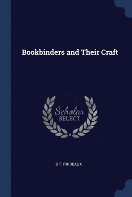 S T Prideaux, S. T. Prideaux - Bookbinders and Their Craft, Häftad