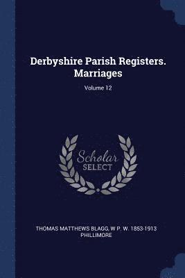 Thomas Matthews Blagg, W P W 1853-1913 Phillimore - Derbyshire Parish Registers. Marriages; Volume 12, Häftad