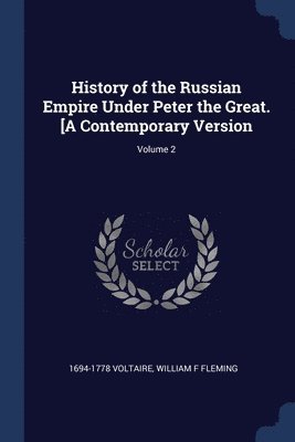 bokomslag History of the Russian Empire Under Peter the Great. [A Contemporary Version; Volume 2
