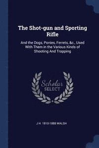 bokomslag The Shot-gun and Sporting Rifle