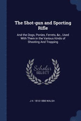 J H 1810-1888 Walsh, J H Walsh - Shot-gun and Sporting Rifle, Häftad
