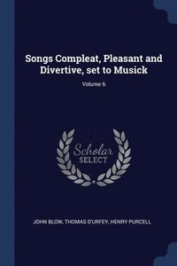 bokomslag Songs Compleat, Pleasant and Divertive, set to Musick; Volume 6