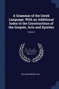 bokomslag A Grammar of the Greek Language. With an Additional Index to the Constructions of the Gospels, Acts and Epistles; Volume 2