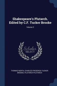bokomslag Shakespeare's Plutarch. Edited by C.F. Tucker Brooke; Volume 2