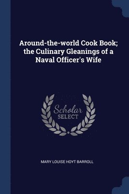 bokomslag Around-the-world Cook Book; the Culinary Gleanings of a Naval Officer's Wife