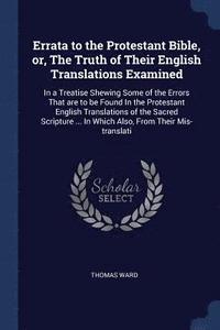 bokomslag Errata to the Protestant Bible, or, The Truth of Their English Translations Examined
