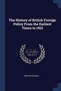 bokomslag The History of British Foreign Policy From the Earliest Times to 1912