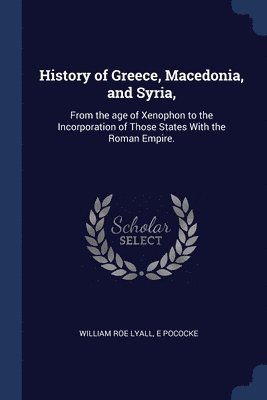 bokomslag History of Greece, Macedonia, and Syria,