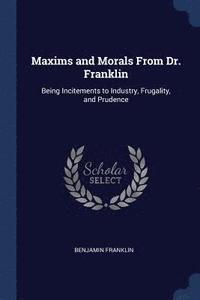 bokomslag Maxims and Morals From Dr. Franklin