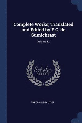 Complete Works; Translated and Edited by F.C. de Sumichrast; Volume 12 1