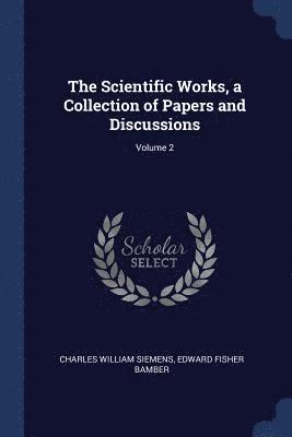 The Scientific Works, a Collection of Papers and Discussions; Volume 2 1