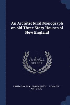 bokomslag An Architectural Monograph on old Three Story Houses of New England