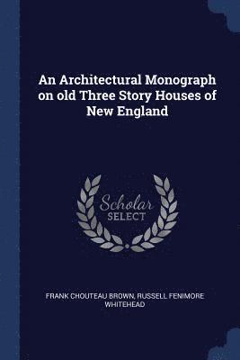 Architectural Monograph on old Three Story Houses of New England