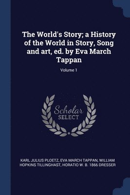 The World's Story; a History of the World in Story, Song and art, ed. by Eva March Tappan; Volume 1 1