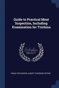 bokomslag Guide to Practical Meat Inspection, Including Examination for Trichina