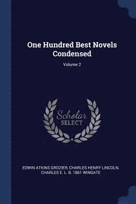 Edwin Atkins Grozier, Charles Henry Lincoln, Charles E L B 1861 Wingate, Charles E L B Wingate - One Hundred Best Novels Condensed; Volume 2, Häftad