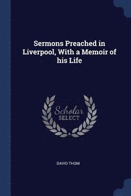 David Thom - Sermons Preached in Liverpool, With a Memoir of his Life, Häftad