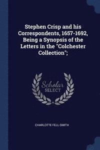 bokomslag Stephen Crisp and his Correspondents, 1657-1692, Being a Synopsis of the Letters in the &quot;Colchester Collection&quot;;