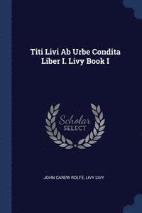bokomslag Titi Livi Ab Urbe Condita Liber I. Livy Book I