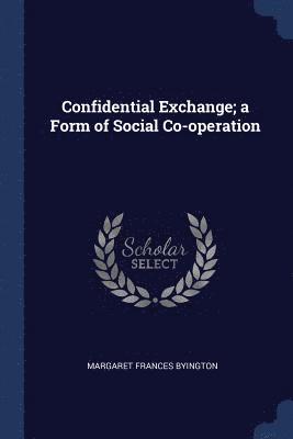 Confidential Exchange; a Form of Social Co-operation 1