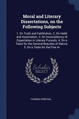 Thomas Percival - Moral and Literary Dissertations, on the Following Subjects, Häftad