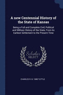 A new Centennial History of the State of Kansas 1