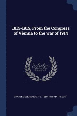 bokomslag 1815-1915, From the Congress of Vienna to the war of 1914