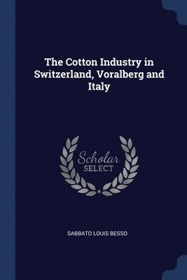 bokomslag The Cotton Industry in Switzerland, Voralberg and Italy