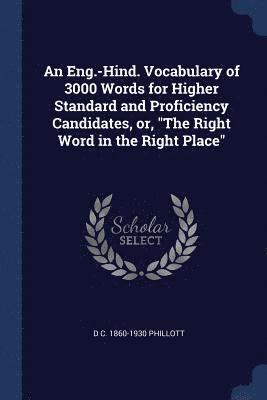 An Eng.-Hind. Vocabulary of 3000 Words for Higher Standard and Proficiency Candidates, or, &quot;The Right Word in the Right Place&quot; 1