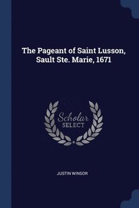 bokomslag The Pageant of Saint Lusson, Sault Ste. Marie, 1671