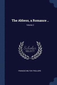bokomslag The Abbess, a Romance ..; Volume 2