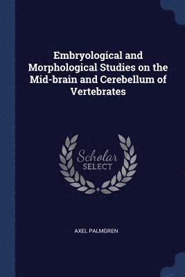 Embryological and Morphological Studies on the Mid-brain and Cerebellum of Vertebrates 1