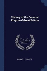 bokomslag History of the Colonial Empire of Great Britain