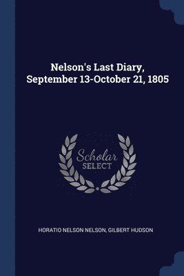 Nelson's Last Diary, September 13-October 21, 1805 1