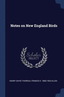 Henry David Thoreau, Francis H 1866-1953 Allen - Notes on New England Birds, Häftad