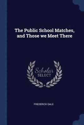 bokomslag Public School Matches, and Those we Meet There