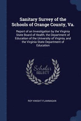 Roy Knight Flannagan - Sanitary Survey of the Schools of Orange County, Va., Häftad