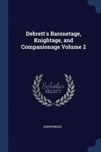 bokomslag Debrett's Baronetage, Knightage, and Companionage Volume 2; Edition 5