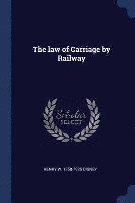 bokomslag The law of Carriage by Railway