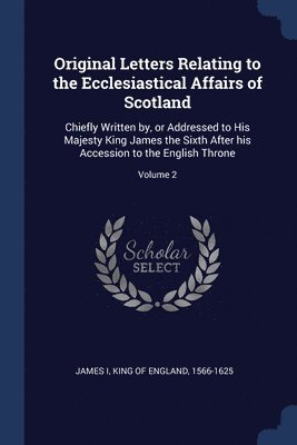 Original Letters Relating to the Ecclesiastical Affairs of Scotland 1