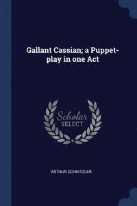 bokomslag Gallant Cassian; a Puppet-play in one Act