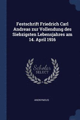 bokomslag Festschrift Friedrich Carl Andreas zur Vollendung des Siebzigsten Lebensjahres am 14. April 1916