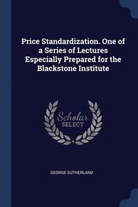 bokomslag Price Standardization. One of a Series of Lectures Especially Prepared for the Blackstone Institute