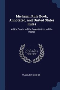 bokomslag Michigan Rule Book, Annotated, and United States Rules