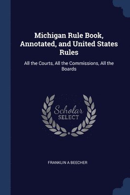 Michigan Rule Book, Annotated, and United States Rules 1