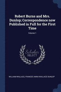 bokomslag Robert Burns and Mrs. Dunlop; Correspondence now Published in Full for the First Time; Volume 1